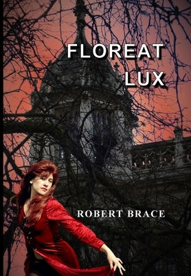 Floreat Lux by Brace, Robert