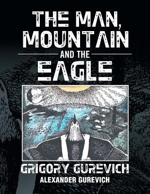 The Man, Mountain and the Eagle by Gurevich, Grigory