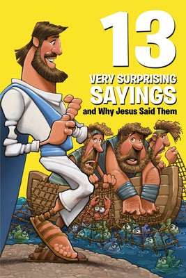 13 Very Surprising Sayings and Why Jesus Said Them by Keefer, Mikal