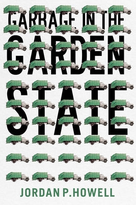 Garbage in the Garden State by Howell, Jordan P.