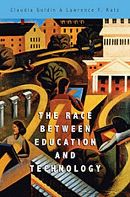 The Race Between Education and Technology by Goldin, Claudia