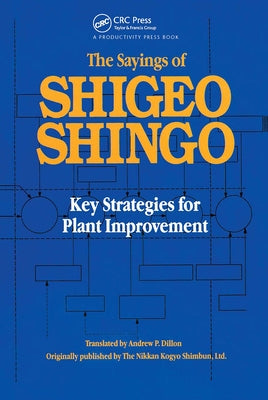 The Sayings of Shigeo Shingo: Key Strategies for Plant Improvement by Shingo, Shigeo