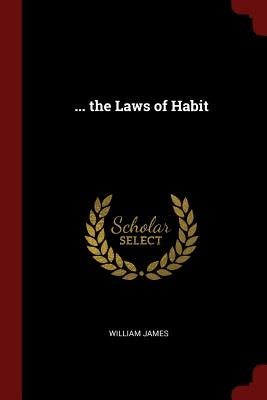 ... the Laws of Habit by James, William
