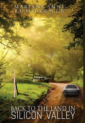 Back to the Land in Silicon Valley by Bumgarner, Marlene Anne