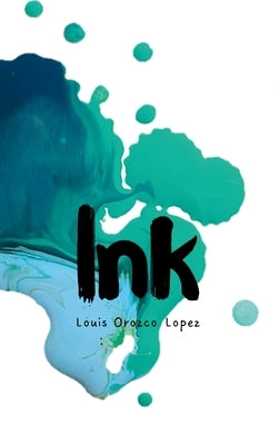Ink by Orozco Lopez, Louis