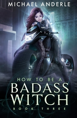 How To Be A Badass Witch: Book Three by Anderle, Michael