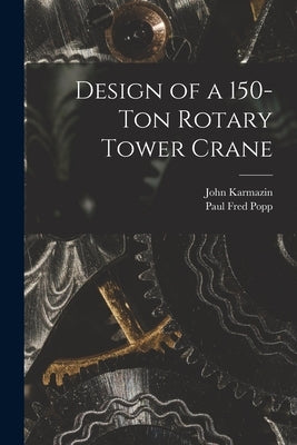Design of a 150-ton Rotary Tower Crane by Karmazin, John