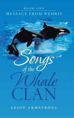 Songs of the Whale Clan: Book One Message from Wehris by Armstrong, Geoff