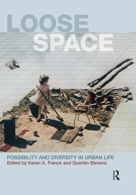 Loose Space: Possibility and Diversity in Urban Life by Franck, Karen