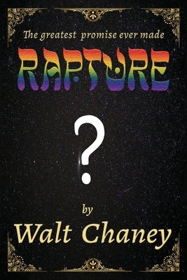 Rapture ?: The greatest promise ever made by Chaney, Walt