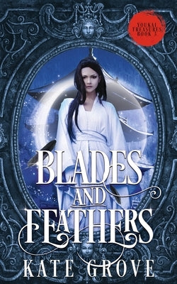 Blades and Feathers: A Sengoku Fantasy Romance by Grove, Kate