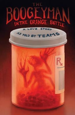 Boogeyman in the Orange Bottle: A Love Story as Told by (Teams) by Myrthil, Erick a.