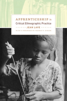 Apprenticeship in Critical Ethnographic Practice by Lave, Jean
