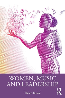Women, Music and Leadership by Rusak, Helen