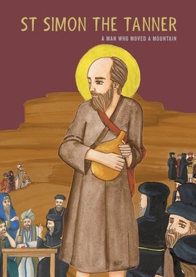 St Simon the Tanner: A man who moved a mountain by George, Deacon