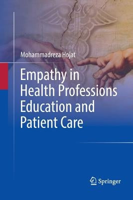 Empathy in Health Professions Education and Patient Care by Hojat, Mohammadreza