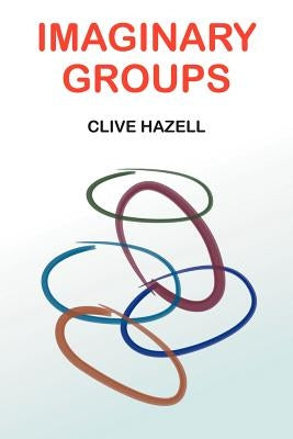 Imaginary Groups by Hazell, Clive