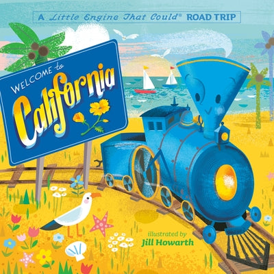 Welcome to California: A Little Engine That Could Road Trip by Piper, Watty