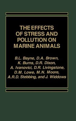 The Effects of Stress and Pollution on Marine Animals by Bayne, B. L.