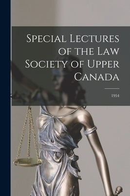 Special Lectures of the Law Society of Upper Canada; 1954 by Anonymous