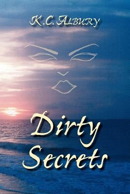 Dirty Secrets by Albury, K. C.