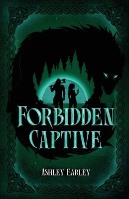 Forbidden Captive: A Viking/Shapeshifter Slow-Burn Enemies to Lovers Romantasy by Earley, Ashley