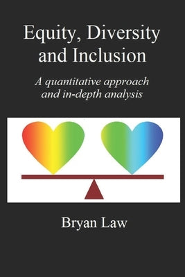 Equity, Diversity & Inclusion: A quantitative approach and in-depth analysis by Law, Bryan