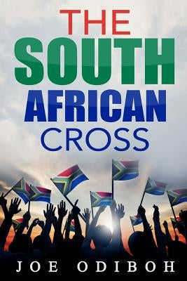 The South African Cross by Odiboh, Joe