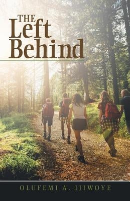 The Left Behind by Ijiwoye, Olufemi a.