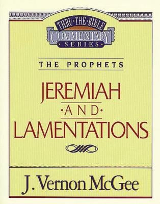 Thru the Bible Vol. 24: The Prophets (Jeremiah/Lamentations): 24 by McGee, J. Vernon