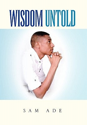 Wisdom Untold by Ade, Sam