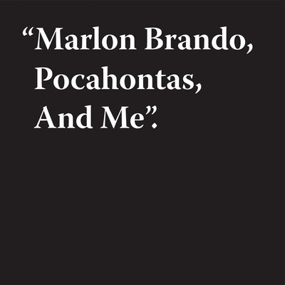 Jeremy Deller: Marlon Brando, Pocahontas, and Me by Deller, Jeremy
