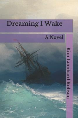 Dreaming I Wake by Robson, Kim Lombard