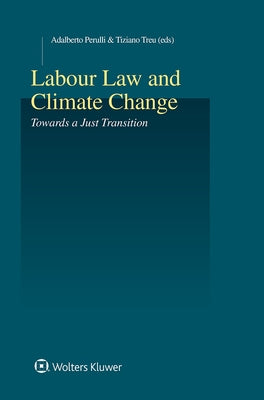 Labour Law and Climate Change: Towards a Just Transition by Adalberto Perulli
