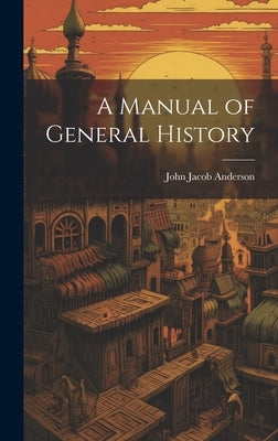 A Manual of General History by Anderson, John Jacob