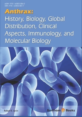 Anthrax: History, Biology, Global Distribution, Clinical Aspects, Immunology, and Molecular Biology by Levin, Robert E.