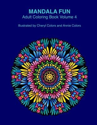 Mandala Fun Adult Coloring Book Volume 4: Mandala adult coloring books for relaxing colouring fun with #cherylcolors #anniecolors #angelacolorz by Colors, Annie