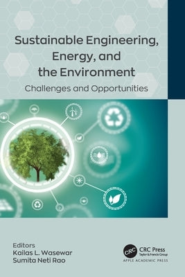 Sustainable Engineering, Energy, and the Environment: Challenges and Opportunities by Wasewar, Kailas L.