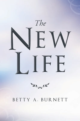 The New Life by Burnett, Betty A.