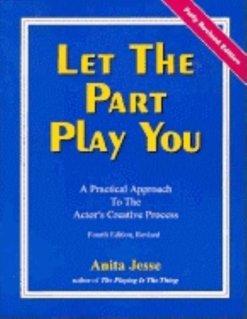 Let the Part Play You: A Practical Approach to the Actor's Creative Process by Jesse, Anita