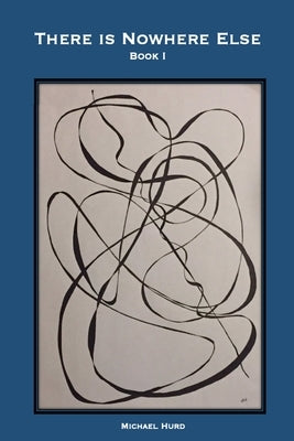 There is Nowhere Else - Book I by Hurd, Michael