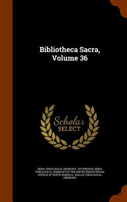 Bibliotheca Sacra, Volume 36 by Seminary, Xenia Theological