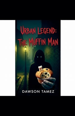 Urban Legend: The Muffin Man by Tamez, Dawson