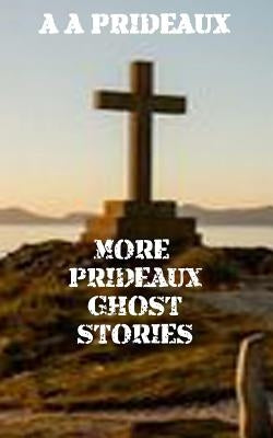 More Prideaux Ghost Stories by Prideaux, A. A.