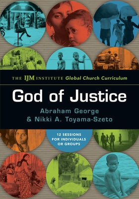 God of Justice: The Ijm Institute Global Church Curriculum by George, Abraham