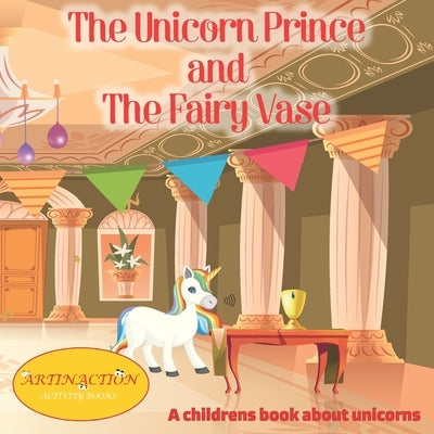 The Unicorn Prince and The Fairy Vase: A childrens book about unicorns by Lo Piccolo, Luca Simone