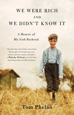 We Were Rich and We Didn't Know It: A Memoir of My Irish Boyhood by Phelan, Tom