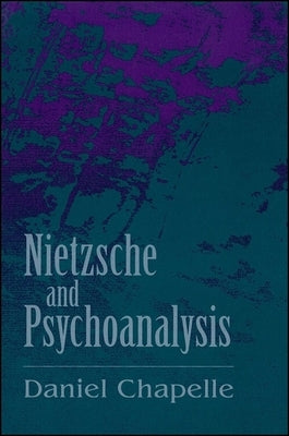 Nietzsche and Psychoanalysis by Chapelle, Daniel