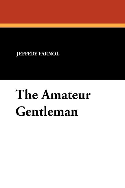 The Amateur Gentleman by Farnol, Jeffery