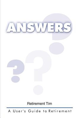 Answers: A User's Guide to Retirement by Tim, Retirement